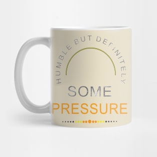 Humble But Definitely Some Pressure Mug